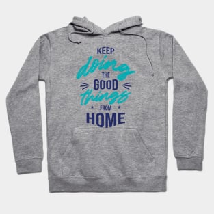 Keep doing the good things from Home Hoodie